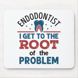 Endodontist I Get To the Root of the Problem Mouse Pad