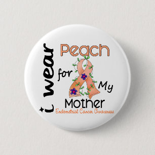 Endometrial Cancer I Wear Peach For My Mother 43 2 Inch Round Button
