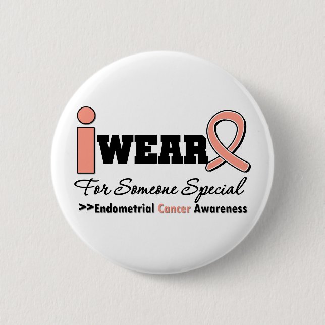 Endometrial Cancer I Wear Peach Ribbon For Someone 2 Inch Round Button (Front)
