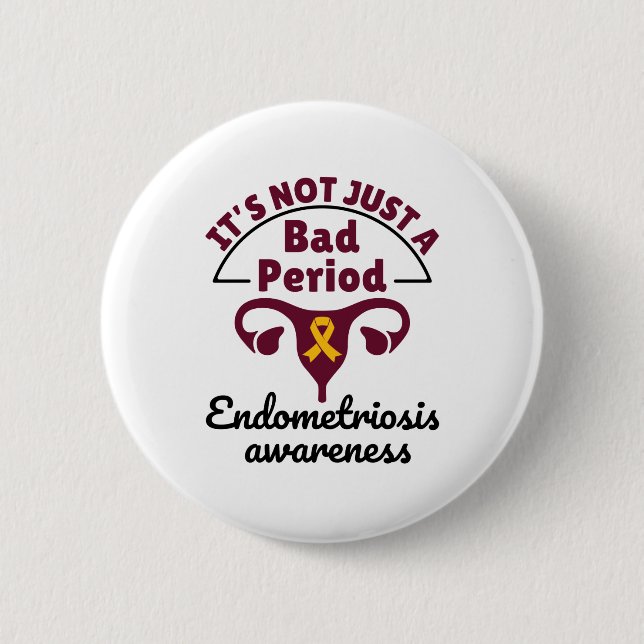Endometriosis Awareness It's Not Just a Bad Period 2 Inch Round Button (Front)
