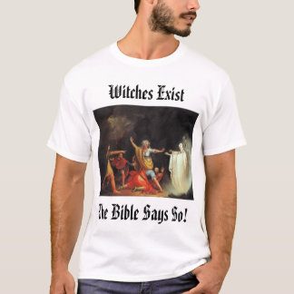 endor, Witches ExistThe Bible Says So! T-Shirt