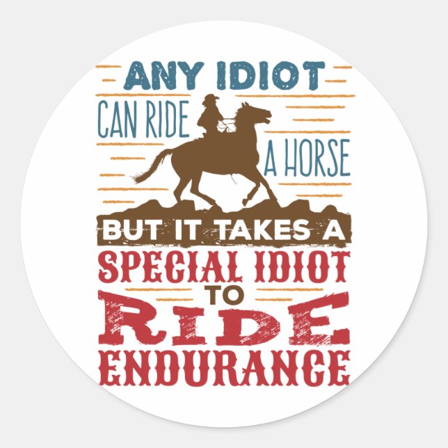 Endurance Horse Riding Funny Any Idiot Can Ride Classic Round Sticker (Front)