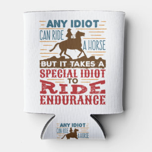 Endurance Horse Riding Funny Any Idiot Can Ride Cooler