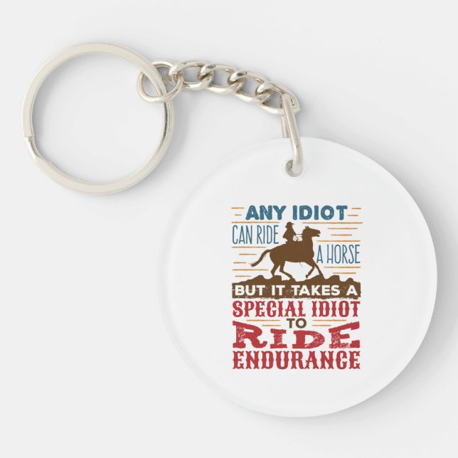 Endurance Horse Riding Funny Any Idiot Can Ride Keychain (Front)