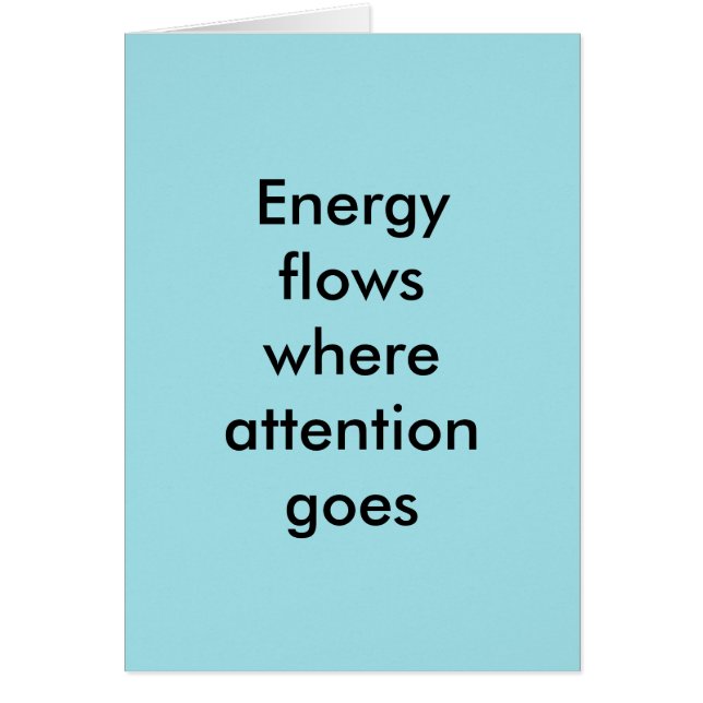 Energy flows where attention goes (Front)
