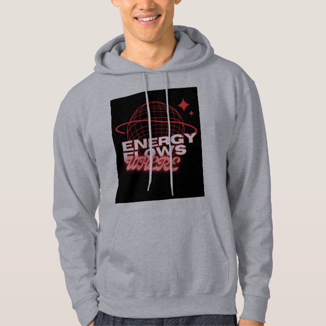 Energy Flows Where Attention Goes, instant downloa Hoodie (Front)