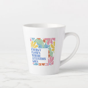 Energy Flows Where Attention Goes Latte Mug