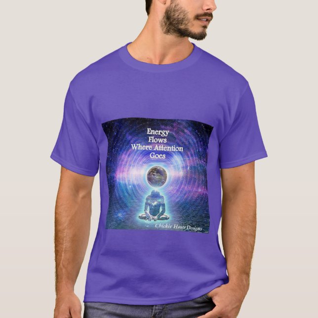 Energy Flows where Attention Goes T-Shirt (Front)