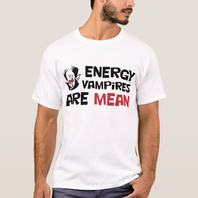 Energy Vampires Are Mean T-Shirt (Front)