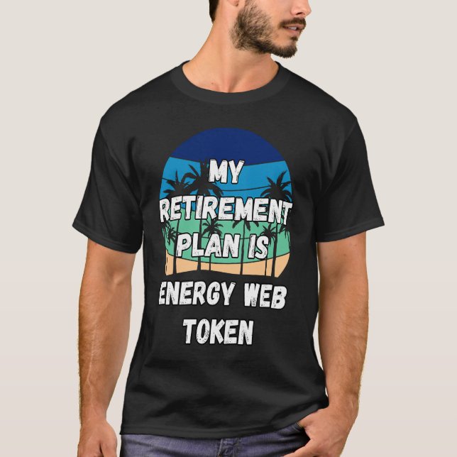 Energy Web Token Crypto My Retirement Plan is Ener T-Shirt (Front)