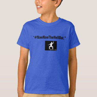 Enfants #NaeNaeTheHellOut T-Shirts