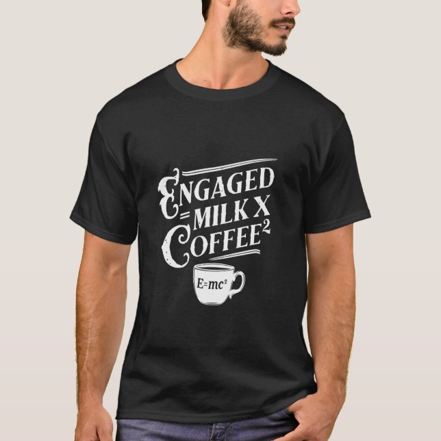 engaged milk x coffee Emc math pun physics joke ca T-Shirt (Front)