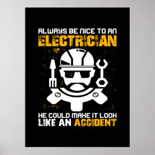 Engineer Always Be Nice To An Electricial Engineer Poster