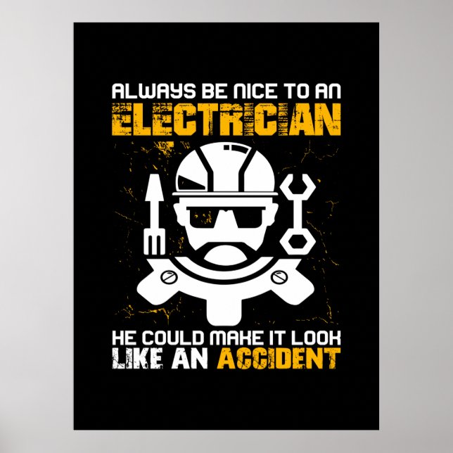 Engineer Always Be Nice To An Electricial Engineer Poster (Front)