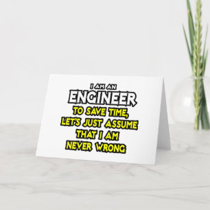 Engineer...Assume I Am Never Wrong Card