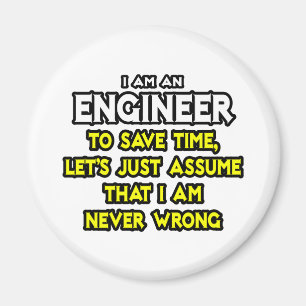 Engineer...Assume I Am Never Wrong Magnet