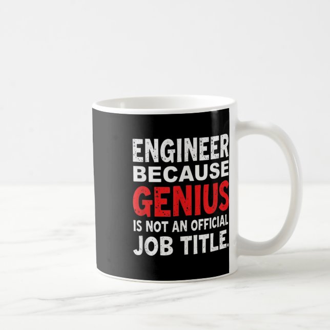 Engineer Because Genius Is Not An Official Job Fun Coffee Mug (Right)