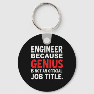 Engineer Because Genius Is Not An Official Job Fun Keychain