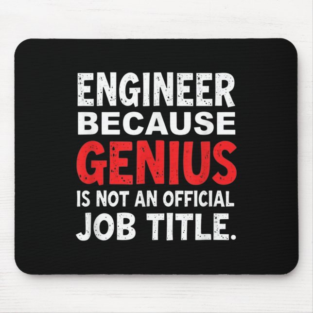 Engineer Because Genius Is Not An Official Job Fun Mouse Pad (Front)