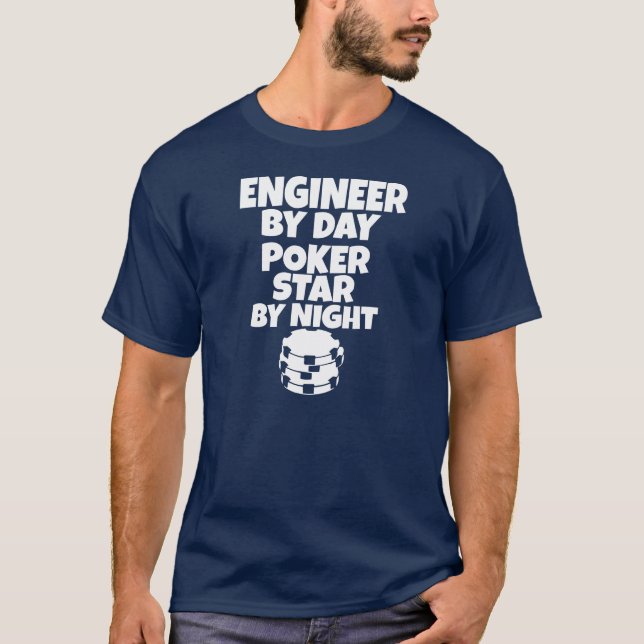 Engineer by day, Poker Star by night T-Shirt (Front)