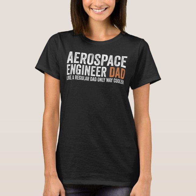 Engineer Dad Like A Regular Dad   Aerospace Engine T-Shirt (Front)