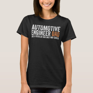 Engineer Dad Like A Regular Dad Automotive Engin T-Shirt