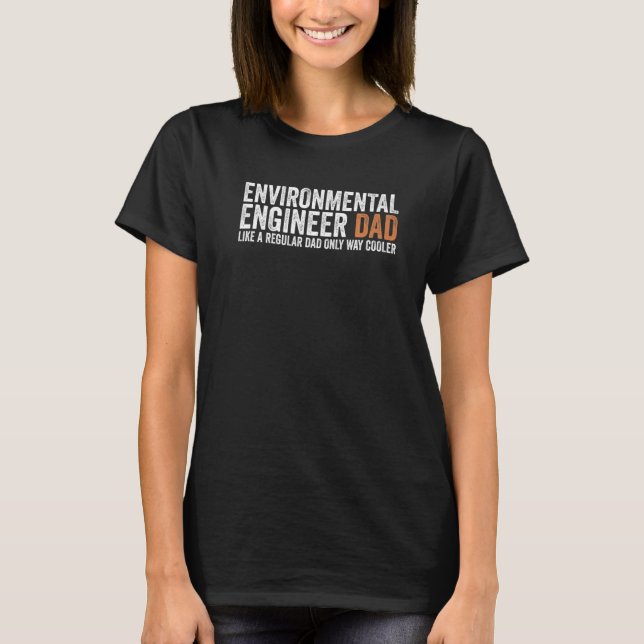 Engineer Dad Like A Regular Dad  Environmental Eng T-Shirt (Front)