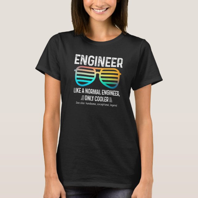 Engineer Definition Like A Normal Engineer Only Co T-Shirt (Front)