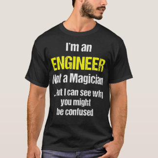 Engineer Funny Gift Not A Magician _8 T-Shirt