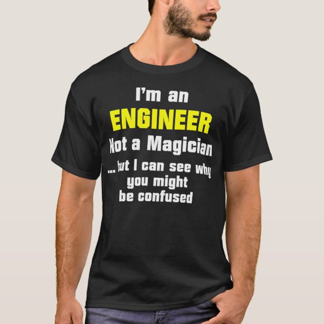 Engineer Funny Gift Not A Magician _9  T-Shirt (Front)