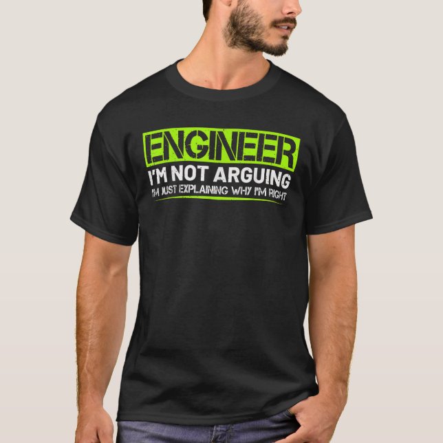 Engineer I m Not Arguing Funny Humour Saying Engin T-Shirt (Front)