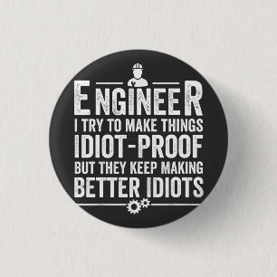 Engineer I Try To Make Things Idiot-Proof 1 Inch Round Button