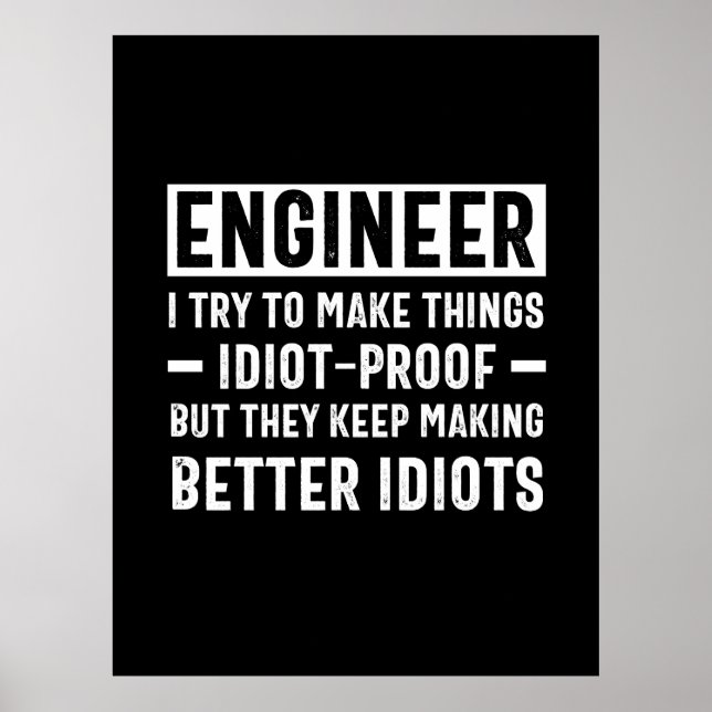 Engineer I Try To Make Things Idiot Proof But They Poster (Front)