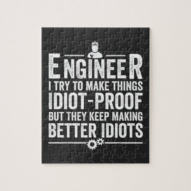 Engineer I Try To Make Things Idiot-Proof Jigsaw Puzzle (Vertical)