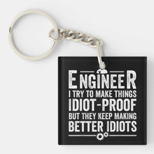 Engineer I Try To Make Things Idiot-Proof Keychain