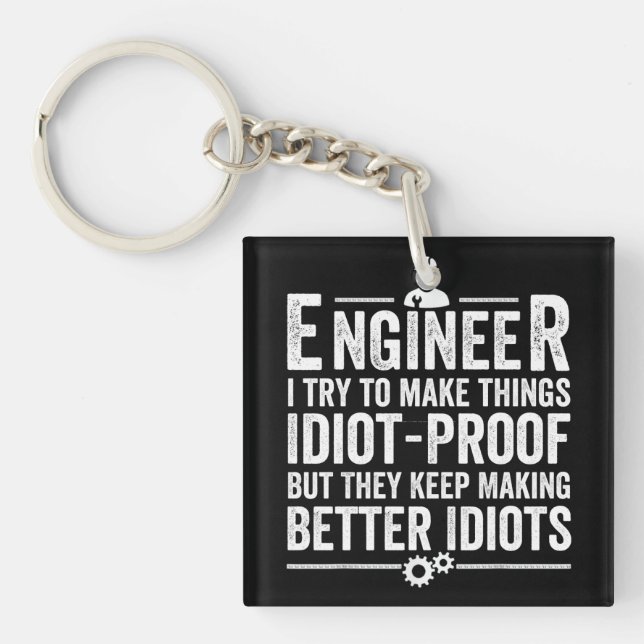 Engineer I Try To Make Things Idiot-Proof Keychain (Front)