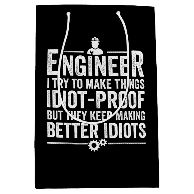 Engineer I Try To Make Things Idiot-Proof Medium Gift Bag (Front)