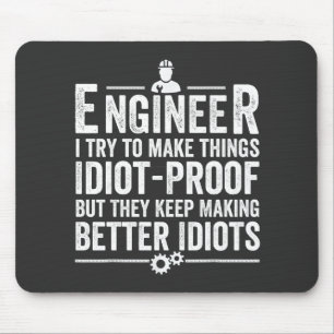 Engineer I Try To Make Things Idiot-Proof Mouse Pad