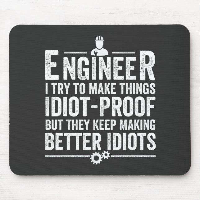Engineer I Try To Make Things Idiot-Proof Mouse Pad (Front)