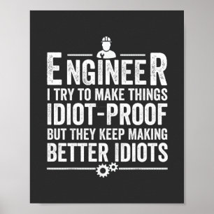 Engineer I Try To Make Things Idiot-Proof Poster