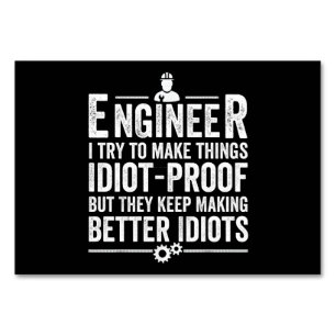 Engineer I Try To Make Things Idiot-Proof Table Number