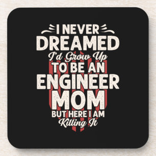 Engineer I Would Grow Up To Be An Engineer Mom Coaster