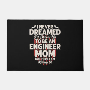 Engineer I Would Grow Up To Be An Engineer Mom Doormat