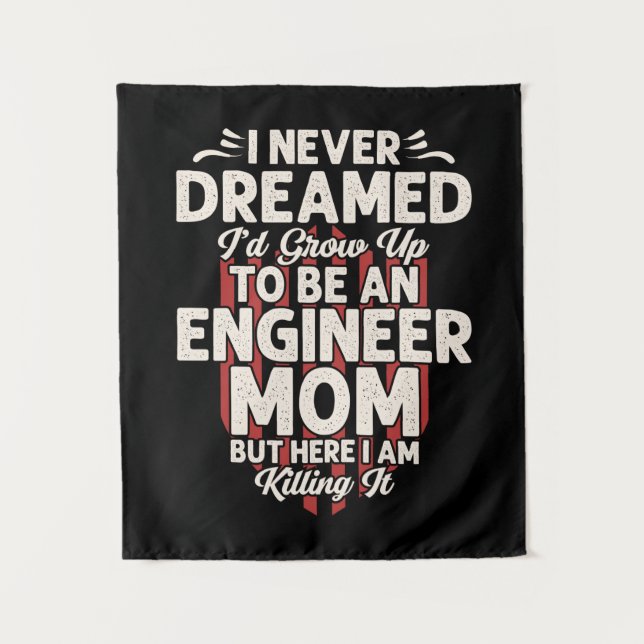 Engineer I Would Grow Up To Be An Engineer Mom Tapestry (Front)