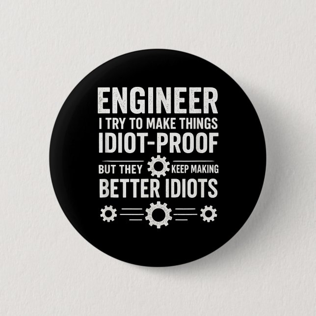 Engineer - Idiot-Proof Sarcastic Humour Quote 2 Inch Round Button (Front)