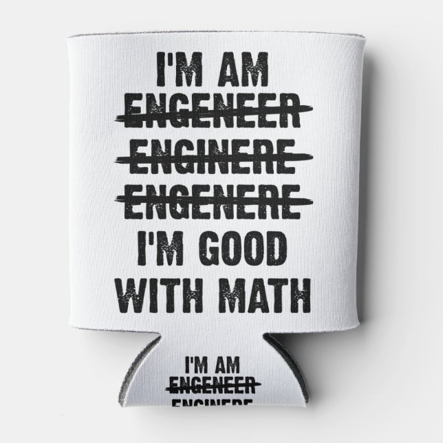 Engineer. I'm Good With Math Can Cooler (Front)