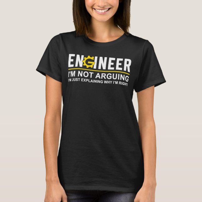 Engineer I'm Not Arguing Engineering Men Women T-Shirt (Front)