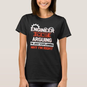 Engineer I'm Not Arguing Engineering T-Shirt
