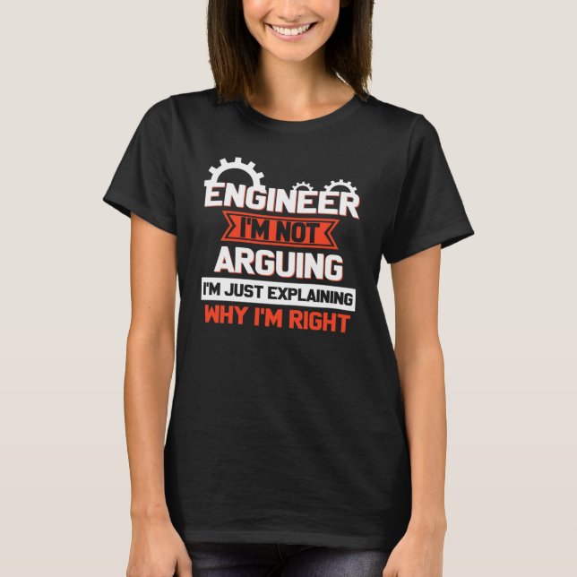 Engineer I'm Not Arguing  Engineering T-Shirt (Front)