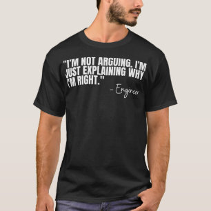 Engineer Im Not Arguing Funny Engineering Quote En T-Shirt